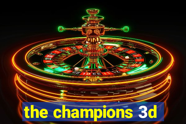 the champions 3d